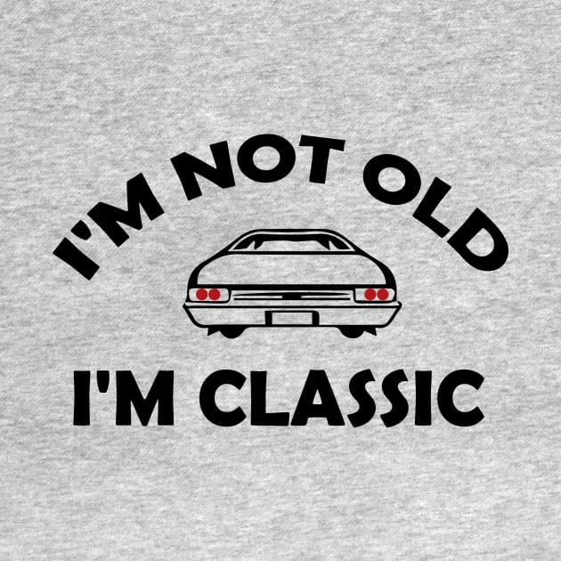 Funny design saying I'm not Old I'm Classic, Classic cars lover by Allesbouad